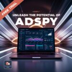 Unleash the Potential of AdSpy with a Free Trial: Your Comprehensive Guide